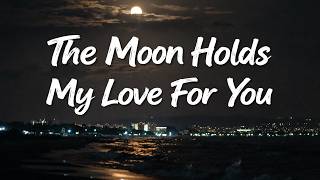 The Moon Holds My Love For You   Timeless Romantic Song   