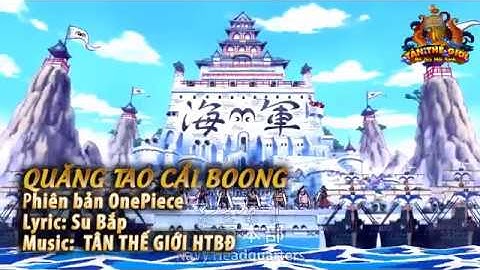 Full - MV  QUĂNG TAO CÁI BOONG  ( PHIÊN BẢN ONE PIECE )