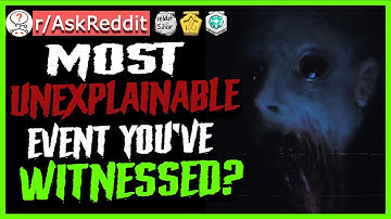 The Most Paranormal Or Unexplainable Event You Have Witnessed? - r/AskReddit (Reddit Scary Stories)