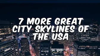 7 More Great City Skylines of USA