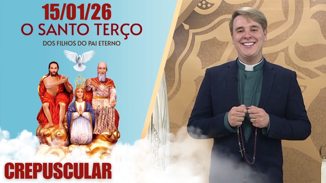 O Santo Terço dos Filhos do Pai Eterno - Crepuscular - 15/01/26