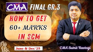 CMA-FINAL I GROUP-3 I HOW TO GET 60 + MARKS IN SCM I By CMA SUMIT RASTOGI SIR