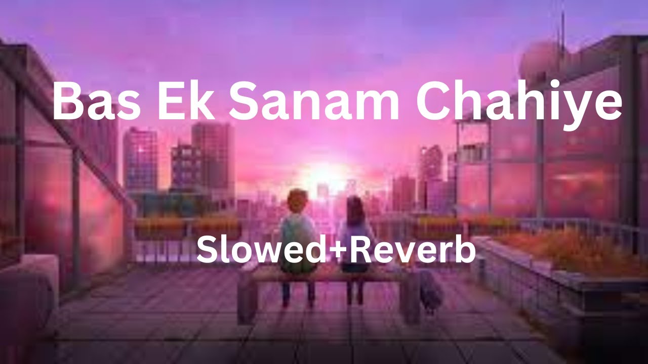 Bas Ek Sanam ChahiyeSlowedReverb Aashiqui  I  Kumar Sanu  I   lofi  lofimusic  lofibollywood