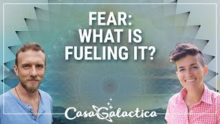 Fear what is fueling it? How to overcome fear? - Channeling | Casa Galactica