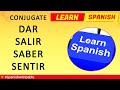 How to conjugate the SPANISH VERBS DAR (to give), SALIR (to exit), SABER (to know), SENTIR (to feel)