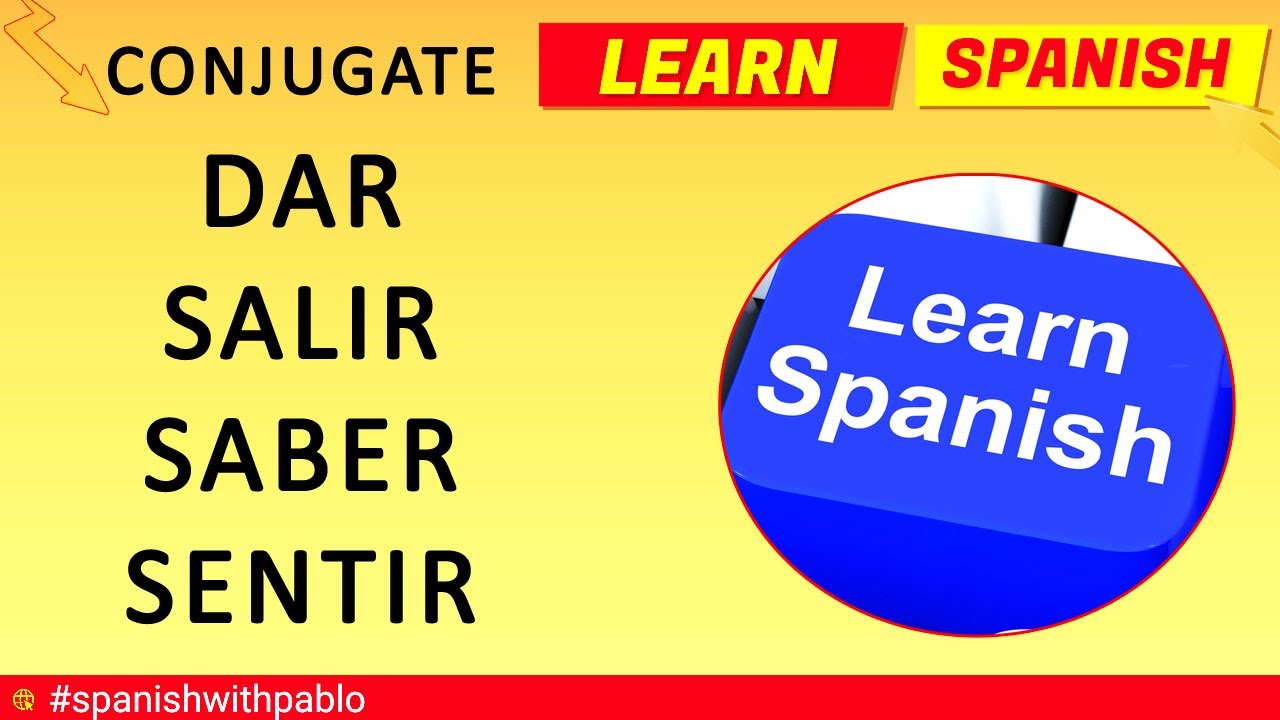 how-to-conjugate-the-spanish-verbs-dar-to-give-salir-to-exit-saber-to-know-sentir-to