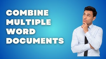 How to Combine Multiple Word Documents Into a Single One