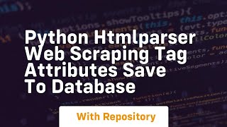 Python htmlparser web scraping tag attributes save to database