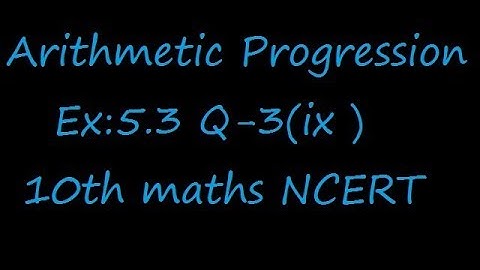 Ex:5.3 Q-3(ix) given a = 3, n = 8, S = 192, find d.