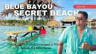 Only in Belize: Dining While Half-Submerged in the Ocean at Blue Bayou Restaurant, Secret Beach
