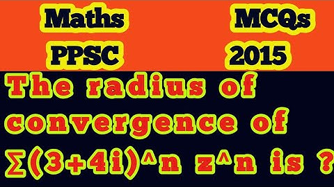 The radius of convergence of ∑(3+4i)^n z^n is?||How do you find the radius of convergence?