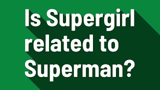 Is Supergirl related to Superman?