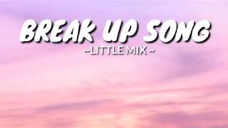 Little Mix - Break Up Song(Lyrics)