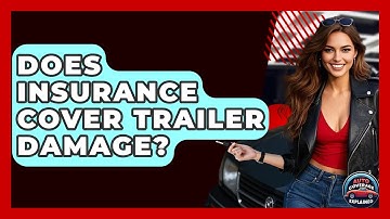 Does Insurance Cover Trailer Damage? - Auto Coverage Explained
