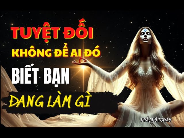 Outline Video ĐỪNG ĐỂ AI BIẾT NHỮNG GÌ - CÀNG KÍN ĐÁO CÀNG SẼ GIÚP BẠN THÀNH CÔNG - KHẮC KỶ TODAY