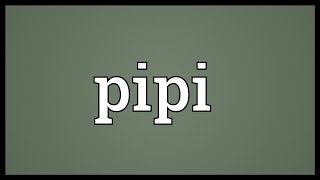 Pipi Meaning