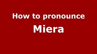 How To Pronounce Miera Spainspanish - Pronouncenames