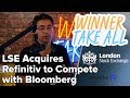 London Stock Exchange Acquires Refinitiv to Compete with Bloomberg | Winner Take All
