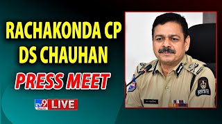 Rachakonda CP DS Chauhan Press Meet LIVE - TV9
