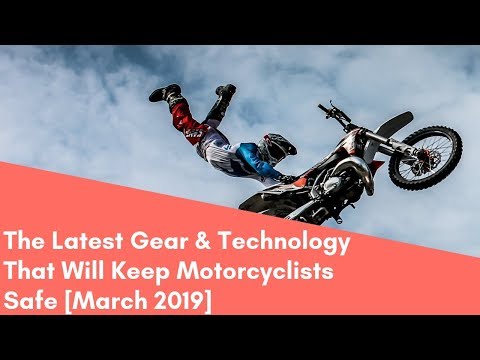 The Latest Gear & Technology That Will Keep Motorcyclists Safe [March 2019]