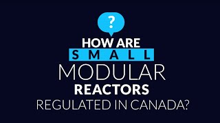 How are small modular reactors regulated in Canada? Net Worth
