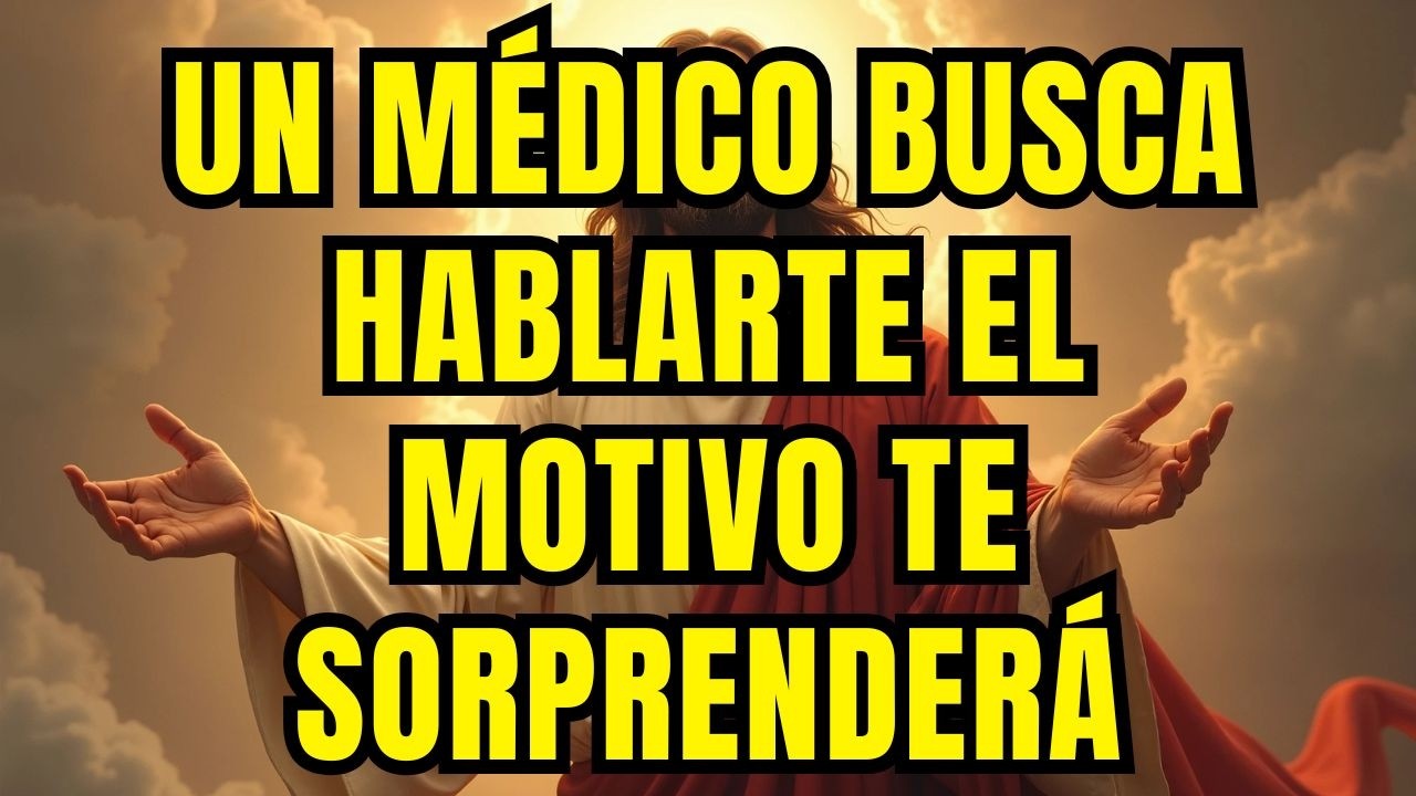 MENSAJE DE LOS ÁNGELES - UN MÉDICO BUSCA HABLARTE EL MOTIVO TE SORPRENDERÁ