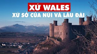 WALES: Xứ sở của núi và lâu đài | Vương quốc Anh EP1