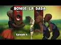BONGE LA DADA Episode 4