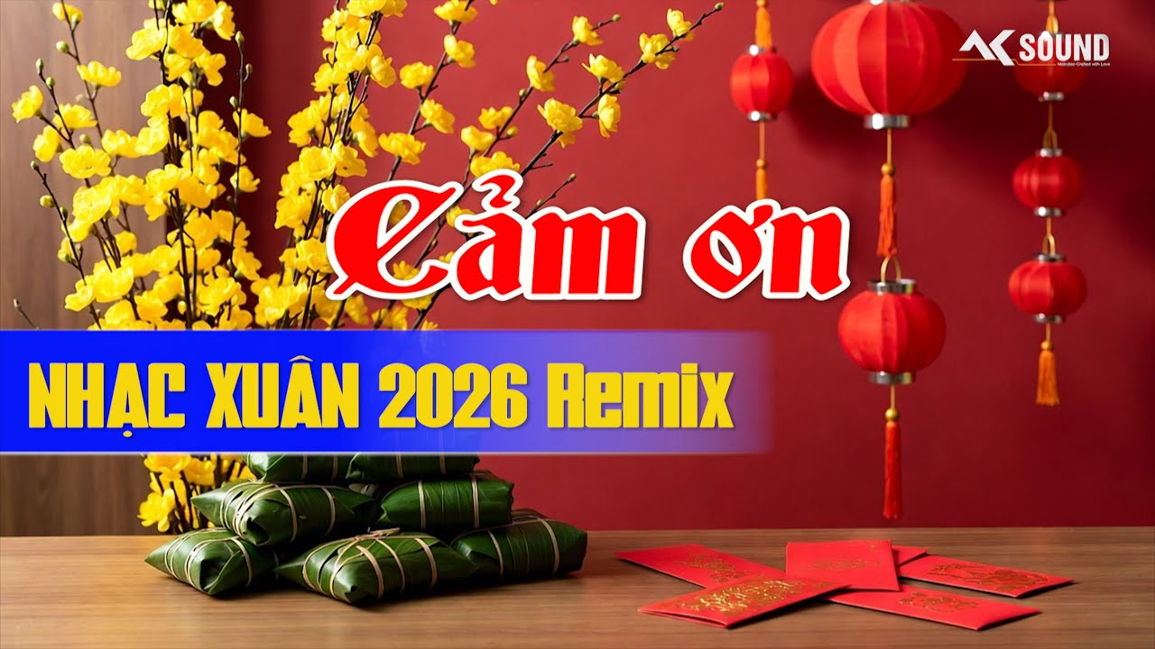 CẢM ƠN Remix | Sáng Tác: Nhật Ngân | Nhạc Xuân 2026 | AKSOUND Remix