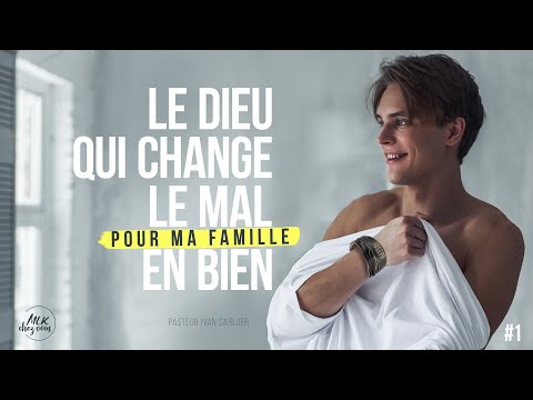 Le Dieu qui change le mal en bien… Pour ma famille #1 – Ivan Carluer