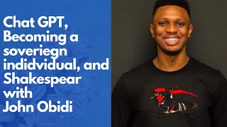 Chat GPT, Becoming a Sovereign indidvidual, Content creation with John Obidi