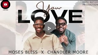Moses Bliss Ft Chandler Moore - Your Love (official lyrical video) by EXPO NATION PRODUCTION