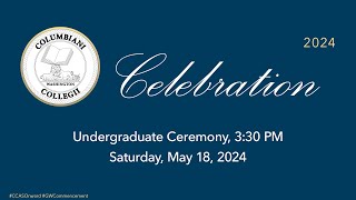 GW Columbian College 2024 Celebration: 3:30 p.m. Undergraduate Ceremony