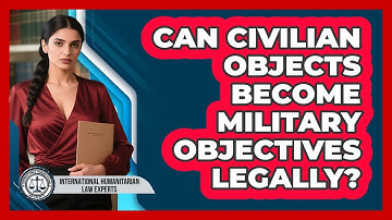 Can Civilian Objects Become Military Objectives Legally?