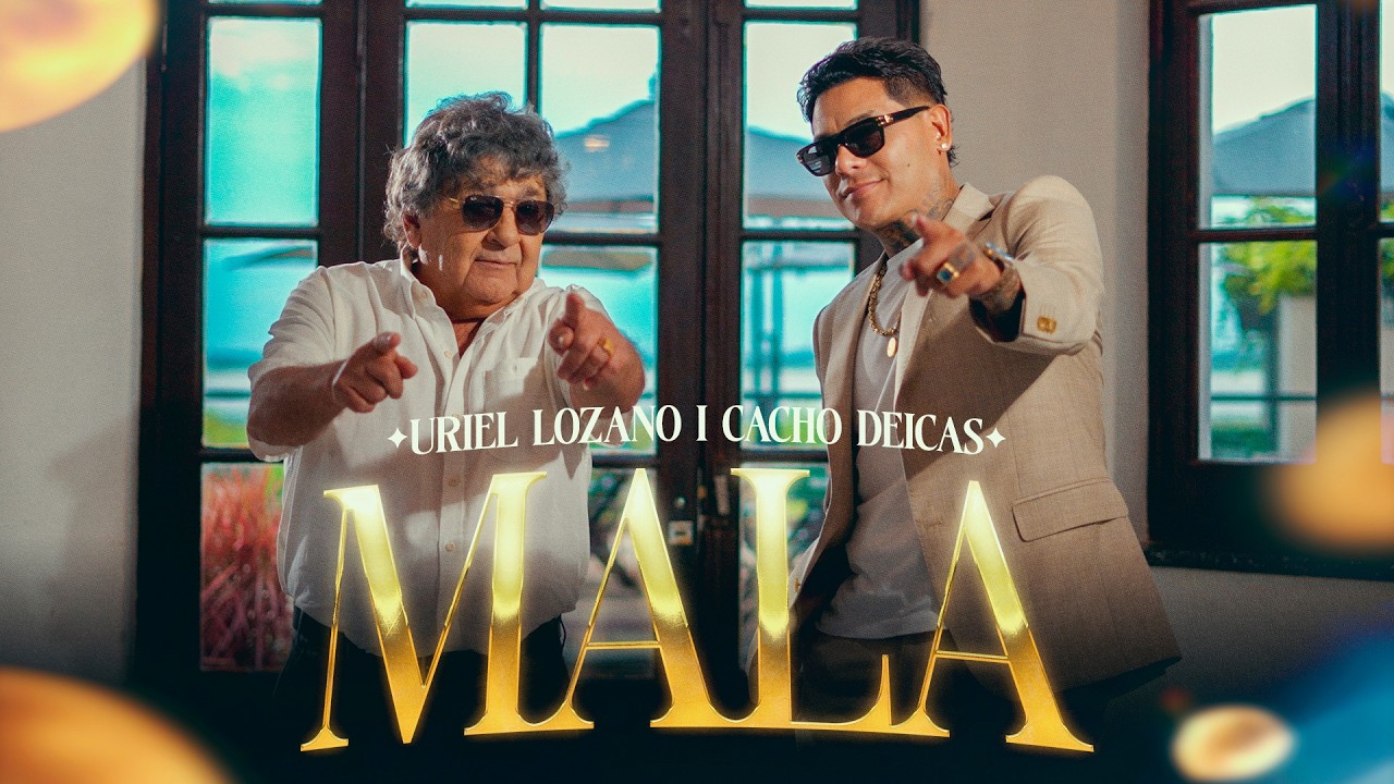 Uriel Lozano, Cacho Deicas - MALA (Video Oficial)