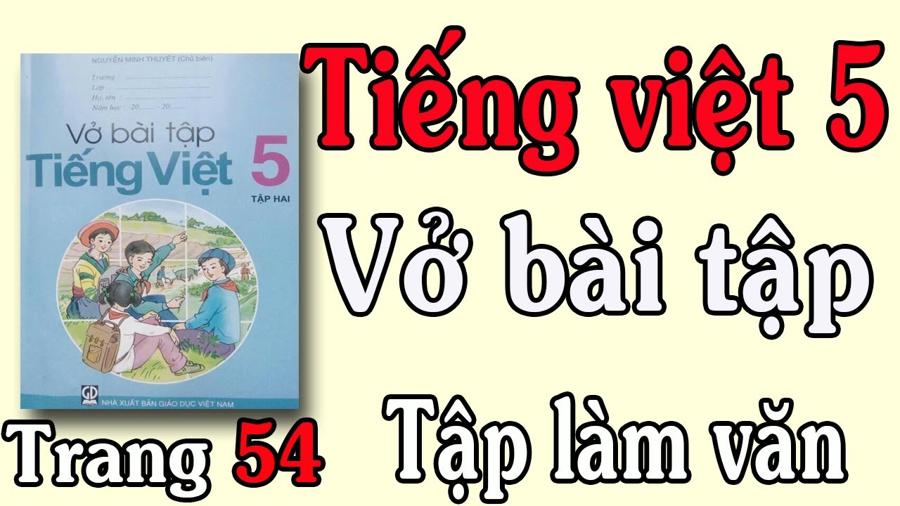 VỞ BÀI TẬP TIẾNG VIỆT LỚP 5 TẬP 2 TUẦN 27 TRANG 54 TẬP... - youtube