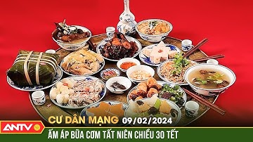 Ấm áp bữa cơm tất niên sum họp chiều 30 Tết | Cư dân mạng | ANTV