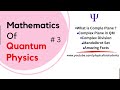 Quantum mechanics math  mathematics of quantum mechanics  quantum physics maths in depth