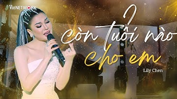 Còn Tuổi Nào Cho Em - Lily Chen | Ngọc Concert | Khúc Ca 2025 Cho Những Nỗi Nhớ