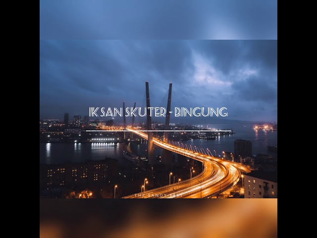 Iksan Skuter - Bingung (Lyrics/Lyrics Video) class=