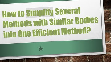 How to Simplify Several Methods with Similar Bodies into One Efficient Method?