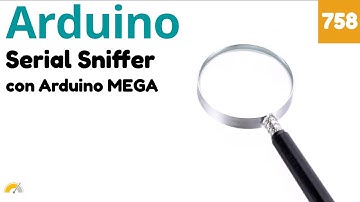 Serial Sniffer con Arduino Mega - Video 758