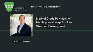 SPE MPD Happy Hour Speaker Series: Medical Grade Polymers for Non-Implantable Applications