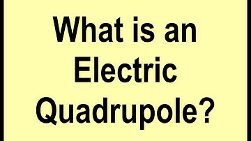 What is an Electric Quadrupole?