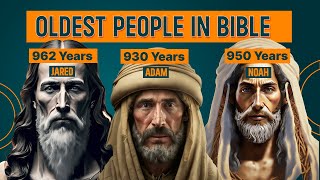 Oldest People in Bible | Interesting Facts From Bible