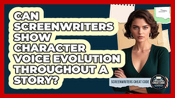 Can Screenwriters Show Character Voice Evolution Throughout A Story? - Screenwriter