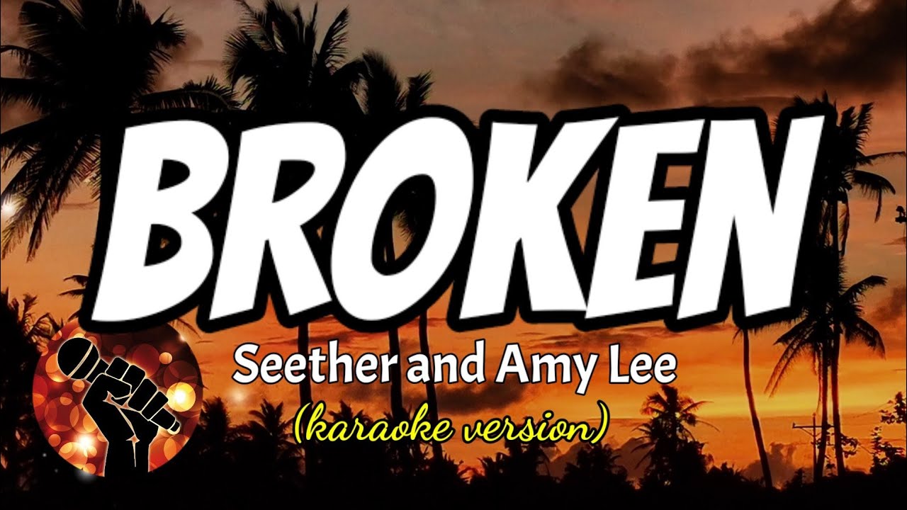 BROKEN - SEETHER AND AMY LEE (karaoke version) BROKEN - SEETHER AND AMY LEE (karaoke version)