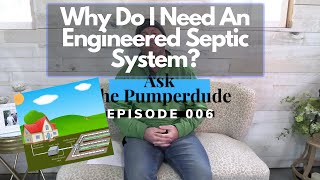 Why Do I Need An Engineered Septic System? | #AskThePumperdude