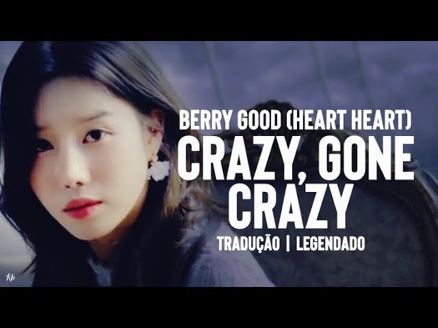 Heart Heart (Berry Good) - Crazy, Gone Crazy (Tradução