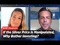 If the Silver Price Is Manipulated, Why Bother Investing? | Keith Neumeyer